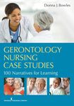 Gerontology Nursing Case Studies: 100 Narratives for Learning