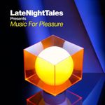 Late Night Tales Presents Music For Pleasure Mixed By Tom Findlay (Groove Armada) [解説付 / 国内盤仕様] (BRALN28)