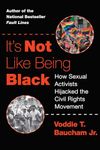 It's Not Like Being Black: How Sexual Activists Hijacked the Civil Rights Movement