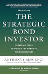 The Strategic Bond Investor, Third Edition: Strategic Tools to Unlock the Power of the Bond Market (BUSINESS BOOKS)