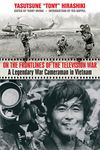 On the Frontlines of the Television War: A Legendary War Cameraman in Vietnam