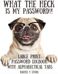 What The Heck Is My Password ?! Large Print Password Book Log Book With Alphabetical Tabs: A Website Internet Username Code Cryto Organizer Journal – ... Sited, As A Little Gift, Cute Pug Dog Cover