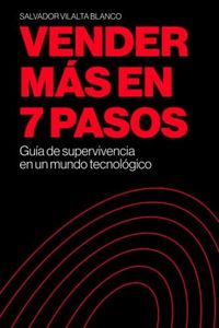 Vender más en siete pasos: Guía de supervivencia en un mundo tecnológico (Spanish Edition)