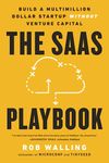 The SaaS Playbook: Build a Multimillion-Dollar Startup Without Venture Capital