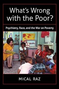 What's Wrong with the Poor?: Psychiatry, Race, and the War on Poverty (Studies in Social Medicine)