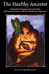 The Healthy Ancestor: Embodied Inequality and the Revitalization of Native Hawai’ian Health (Advances in Critical Medical Anthropology)