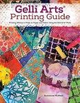 Gelli Arts® Printing Guide: Printing Without a Press on Paper and Fabric Using the Gelli Arts® Plate