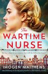 The Wartime Nurse: Utterly heartbreaking and absolutely gripping World War Two fiction inspired by a true story (The Dutch Girls Book 3)