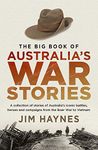 The Big Book of Australia's War Stories: A collection of stories of Australia's iconic battles and campaigns from the Boer War to Vietnam