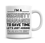 I'm A Security Manager to Save Time Lets Just Assume I'm Always Right Coffee Mug