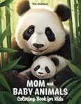 Mom and Baby Animals: Coloring Book for Kids Ages 8-12 with Cute Koala, Adorable Monkey, Lovely Panda, and Much More