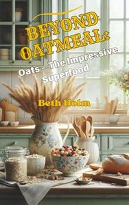 Beyond Oatmeal: Oats - The Impressive Superfood (Wise and Thrifty)