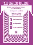 3-D Band Book (B-flat Trumpet): A Three Dimensional Approach to a Better Band