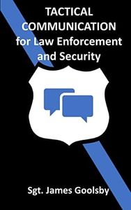 Tactical Communication: De-Escalation Techniques for Law Enforcement