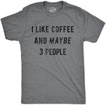 Mens I Like Coffee And Maybe 3 Peop