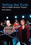 Telling the Truth: How to Make Verbatim Theatre (Making Theatre Book 0)