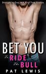 Bet You To Ride The Bull: Straight to Gay MM First Time Erotica (College Bets)