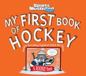 My First Book of Hockey: Mostly Everything Explained About the Game (A Rookie Book): A Rookie Book (a Sports Illustrated Kids Book) (Sports Illustrated Kids: A Rookie Book)