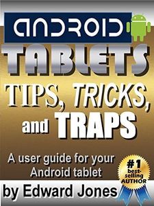 Android Tablet Tips, Tricks, and Traps: A How-To Tutorial for all Android Tablets