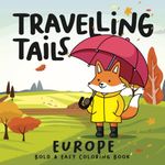 Travelling Tails - Europe: Coloring Book for Adults and Kids, Featuring 30 Bold and Easy Designs and Cute Animal Characters (Travelling Tails: Around the World with Furry Friends)