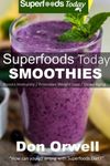 Superfoods Today Smoothies: Energizing, Detoxifying & Nutrient-dense Smoothie (Volume 5) by Don Orwell (2014-12-04)