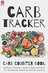 Carb Tracker - Carb Counter Book: A Carbs Logbook perfect for Anyone on a Low Carb / Keto Diet to Log and Chart Their Progress (Carb Counting)