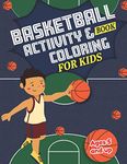 Basketball Activity and Coloring Book for kids Ages 5 and up: Fun for boys and girls, Preschool, Kindergarten