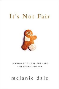 It's Not Fair: Learning To Love The Life You Didn't Choose