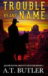 Trouble By Any Name: A Western Novella (Jacob Payne, Bounty Hunter Book 1)