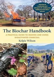 The Biochar Handbook: A Practical Guide to Making and Using Bioactivated Charcoal