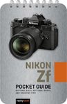 Nikon Zf: Pocket Guide: Buttons, Dials, Settings, Modes, and Shooting Tips: 34 (The Pocket Guide Series for Photographers)