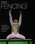 This is Fencing!: Advanced Training and Performance Principles for Foil