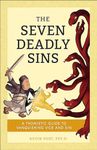 The Seven Deadly Sins: A Thomistic Guide to Vanquishing Vice and Sin