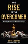 The Rise of The Overcomer: Possessing the Power to Go Beyond and Triumph