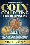 Coin Collecting for Beginners: Unlock the Secrets of Coin Collecting: Essential Guide to Start, Value, Preserve & Grow Your Treasure with Confidence