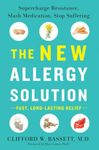 The New Allergy Solution: Supercharge Resistance, Slash Medication, Stop Suffering