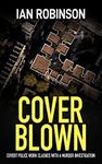 COVER BLOWN: covert police work clashes with a murder investigation (London detectives Nash and Moretti Book 2)