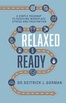 Relaxed and Ready: A Simple Roadmap to Reducing Workplace Stress and Frustration: 1