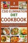 CSID ELIMINATION DIET COOKBOOK: Step-By-Step Meal Plan Guide, Delicious Recipes, And Essential Food Lists Tailored For Beginners To Navigate Sucrose Intolerance With Ease And Confidence