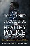 The Holy Trinity of Successful and Healthy Police Organizations: Improving Leadership, Culture and Wellness