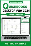 QuickBooks Desktop Pro 2024: Beginners Handbook to Efficient Bookkeeping and Financial Management with Quickbooks Desktop 2024 for Business Owners (QuickBooks Mastery)