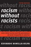 Racism without Racists: Color-Blind Racism and the Persistence of Racial Inequality in America