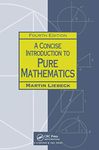 A Concise Introduction to Pure Mathematics, Fourth Edition (Chapman Hall/CRC Mathematics)