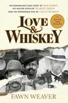 Love & Whiskey: The Remarkable True Story of Jack Daniel, His Master Distiller Nearest Green, and the Improbable Rise of Uncle Nearest