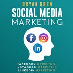 Social Media Marketing Step-By-Step: The Guides to Facebook, Instagram, LinkedIn Marketing: Learn How to Develop a Strategy and Grow Your Business