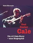 Cool Cooler Cale: Die JJ-Cale-Story