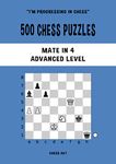 500 Chess Puzzles, Mate in 4, Advanced Level: Solve chess problems and improve your tactical chess skills (I'm progressing in Chess)