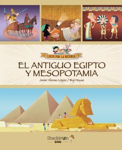 El Antiguo Egipto y Mesopotamia: Únete a Carmen, Marco y el abuelo, y descubre la historia explicada como si fuera un cuento para niños y niñas.: 4 (LOCOS POR LA HISTORIA)