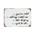 Grow Old Along with Me The Best is Yet to Be Aluminum Sign Vintage Metal Signs Strong and Durable Tin Metal Bar Signs 8"x12"