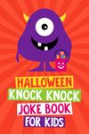 Halloween Knock Knock Joke Book for Kids: Halloween Gifts for Kids 6 - 12 Years Old